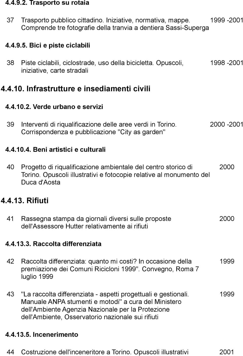 2000-2001 Corrispondenza e pubblicazione "City as garden" 4.4.10.4. Beni artistici e culturali 40 Progetto di riqualificazione ambientale del centro storico di 2000 Torino.