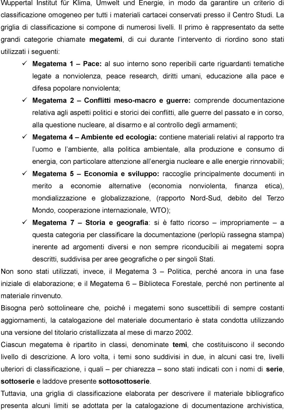 Il primo è rappresentato da sette grandi categorie chiamate megatemi, di cui durante l intervento di riordino sono stati utilizzati i seguenti: Megatema 1 Pace: al suo interno sono reperibili carte