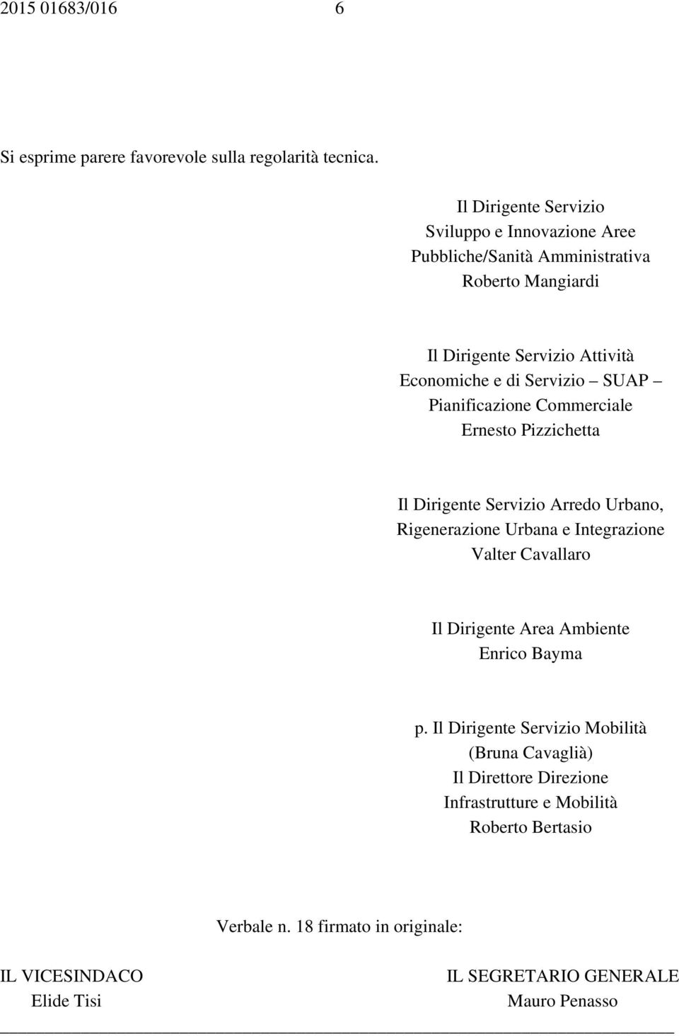 SUAP Pianificazione Commerciale Ernesto Pizzichetta Il Dirigente Servizio Arredo Urbano, Rigenerazione Urbana e Integrazione Valter Cavallaro Il Dirigente