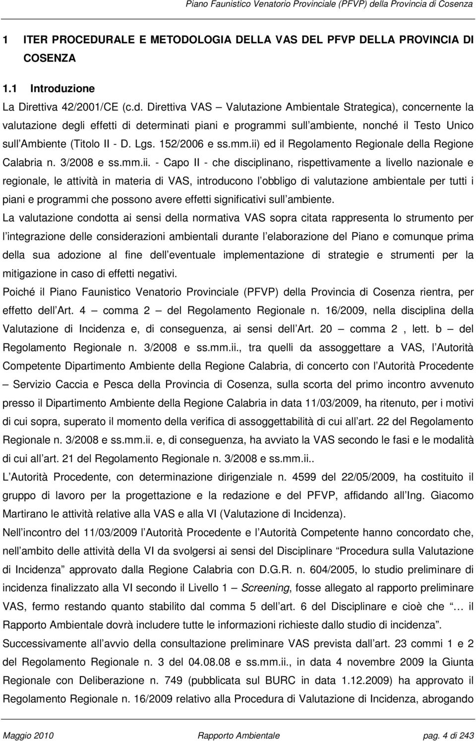 Direttiva VAS Valutazione Ambientale Strategica), concernente la valutazione degli effetti di determinati piani e programmi sull ambiente, nonché il Testo Unico sull Ambiente (Titolo II - D. Lgs.