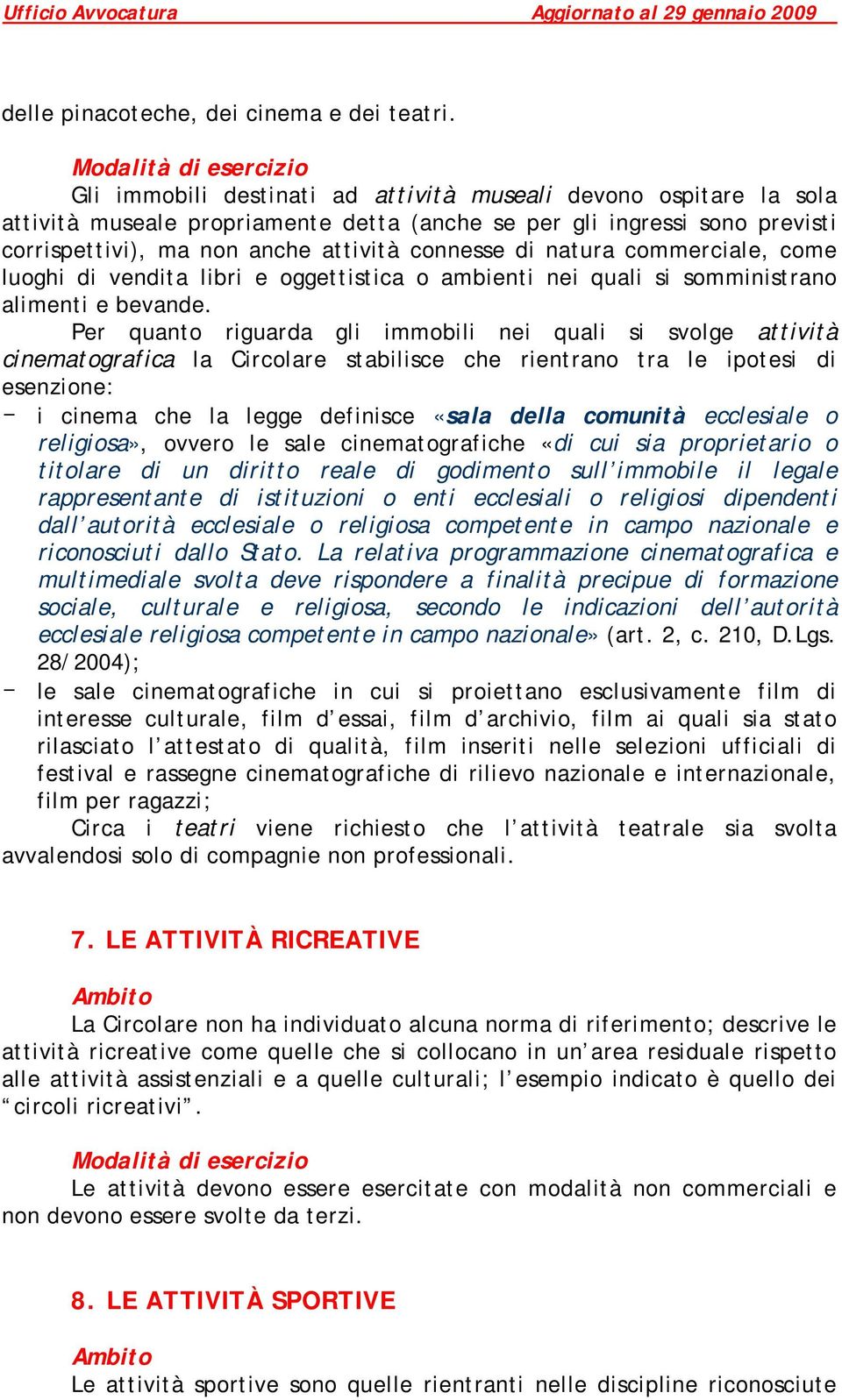 natura commerciale, come luoghi di vendita libri e oggettistica o ambienti nei quali si somministrano alimenti e bevande.