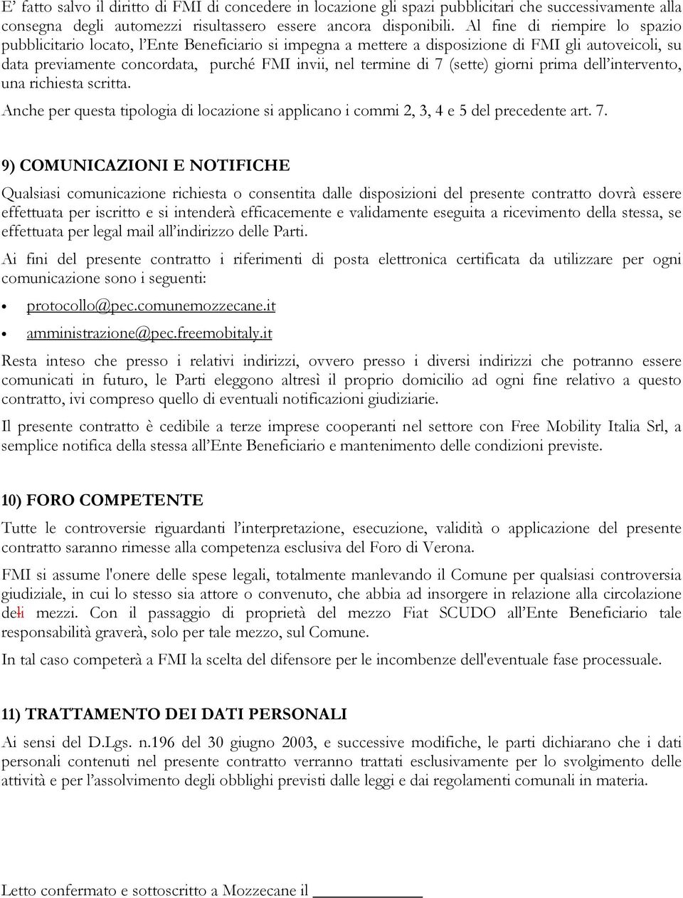 (sette) giorni prima dell intervento, una richiesta scritta. Anche per questa tipologia di locazione si applicano i commi 2, 3, 4 e 5 del precedente art. 7.