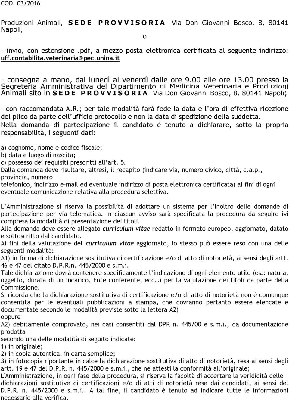 00 presso la Segreteria Amministrativa del Dipartimento di Medicina Veterinaria e Produzioni Animali sito in SEDE PRO