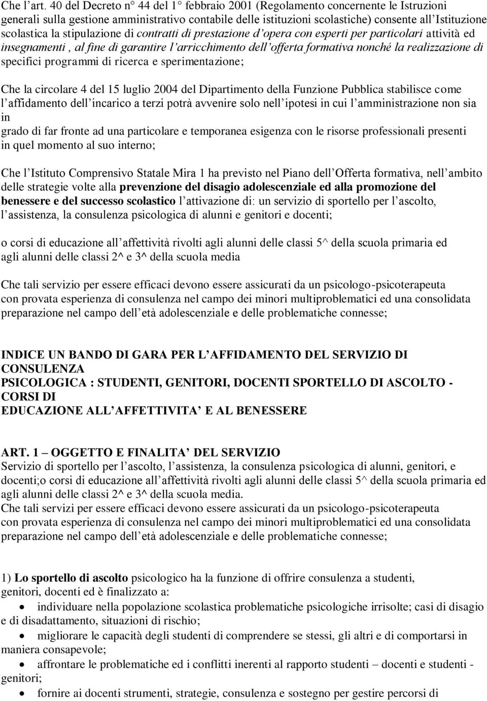 stipulazione di contratti di prestazione d opera con esperti per particolari attività ed insegnamenti, al fine di garantire l arricchimento dell offerta formativa nonché la realizzazione di specifici