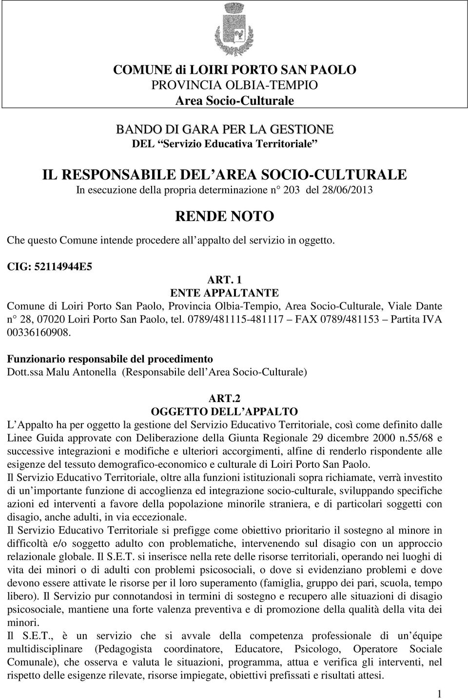 1 ENTE APPALTANTE Comune di Loiri Porto San Paolo, Provincia Olbia-Tempio, Area Socio-Culturale, Viale Dante n 28, 07020 Loiri Porto San Paolo, tel.