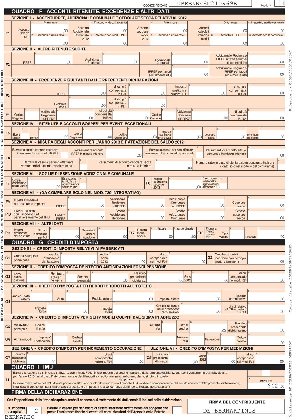 00 Prima rata Barrare la casella per non effettuare i versamenti di acconto Stato estero Con l apposizione della firma si esprime anche il consenso al trattamento dei dati sensibili indicati nella