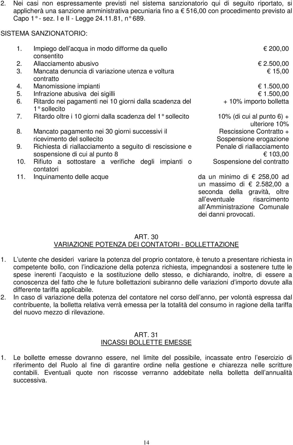 Mancata denuncia di variazione utenza e voltura 15,00 contratto 4. Manomissione impianti 1.500,00 5. Infrazione abusiva dei sigilli 1.500,00 6.