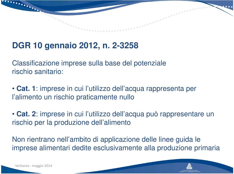 2: imprese in cui l utilizzo dell acqua può rappresentare un rischio per la produzione dell alimento Non