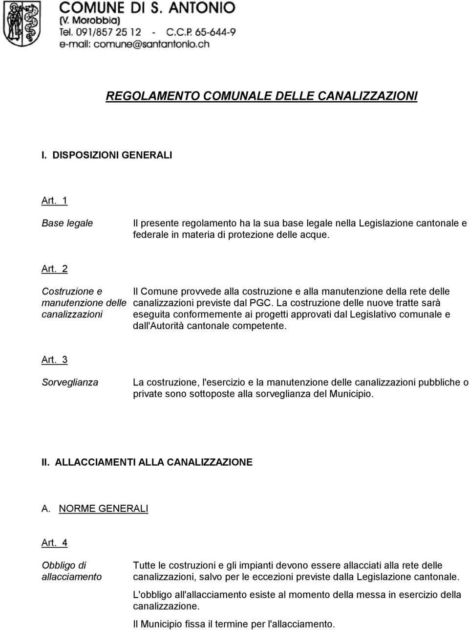 2 Costruzione e Il Comune provvede alla costruzione e alla manutenzione della rete delle manutenzione delle canalizzazioni previste dal PGC.