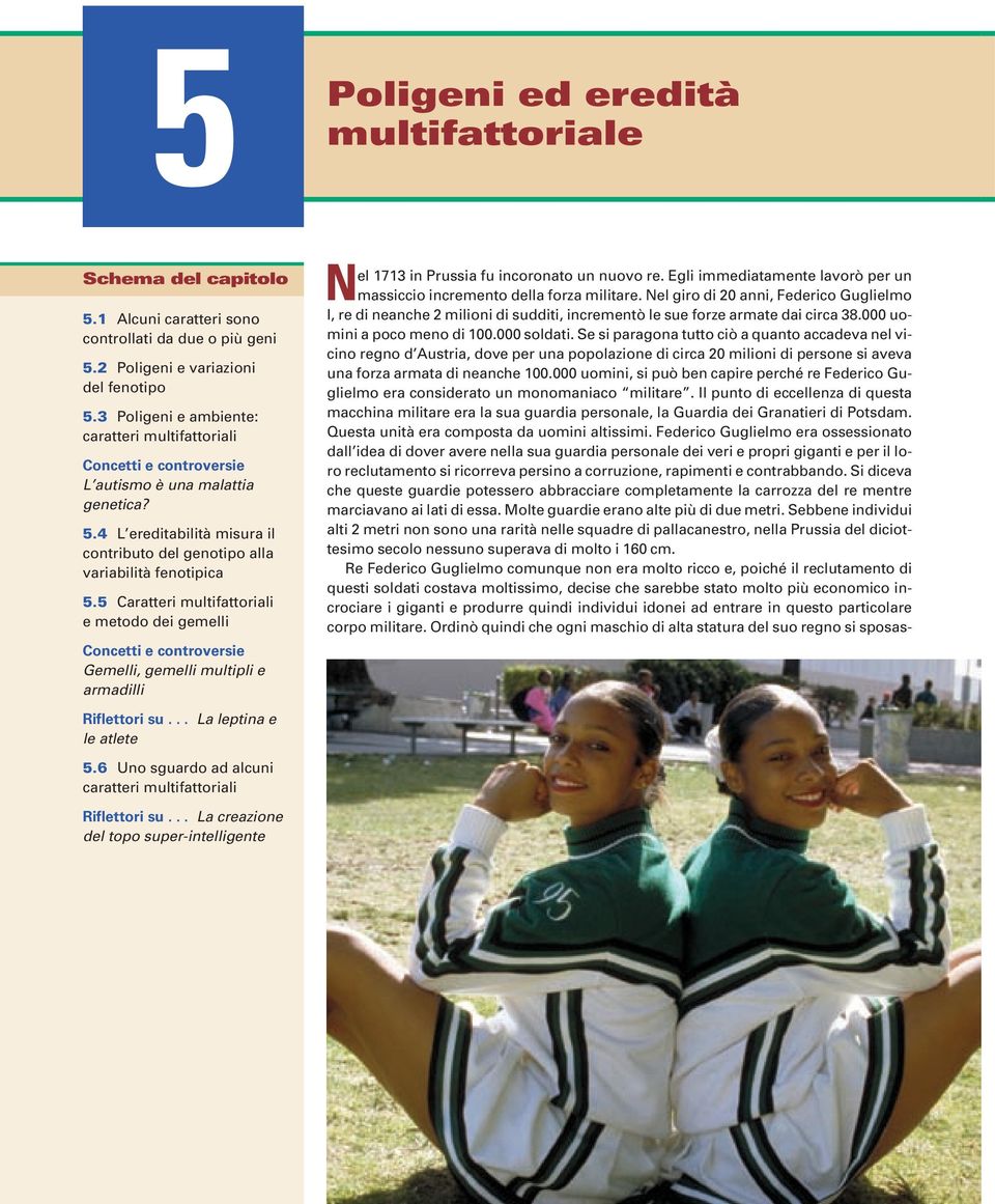 5 Caratteri multifattoriali e metodo dei gemelli Concetti e controversie Gemelli, gemelli multipli e armadilli N el 1713 in Prussia fu incoronato un nuovo re.