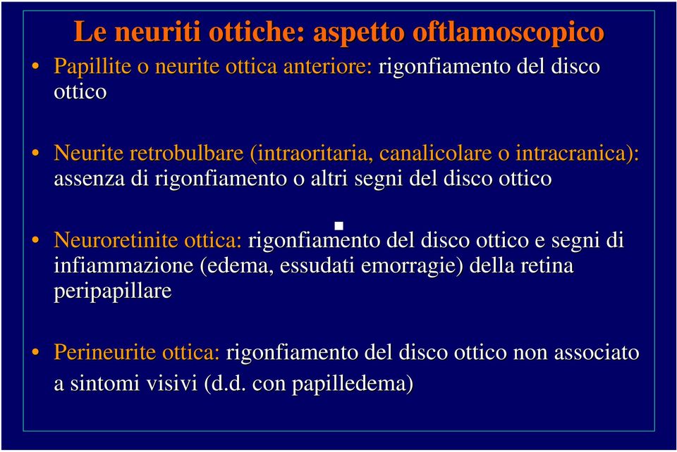 ottico Neuroretinite ottica: rigonfiamento del disco ottico e segni di infiammazione (edema, essudati emorragie) della