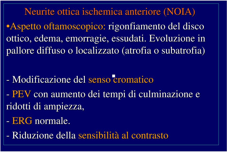 Evoluzione in pallore diffuso o localizzato (atrofia o subatrofia) - Modificazione del