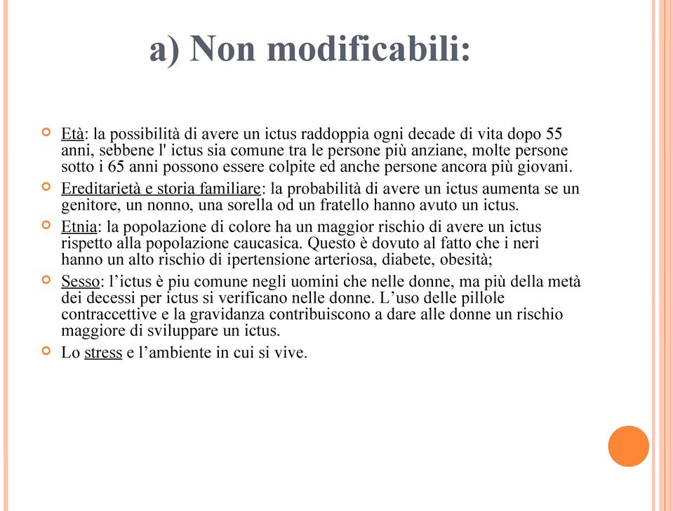 Etnia: la popolazione di colore ha un maggior rischio di avere un ictus rispetto alla popolazione caucasica.