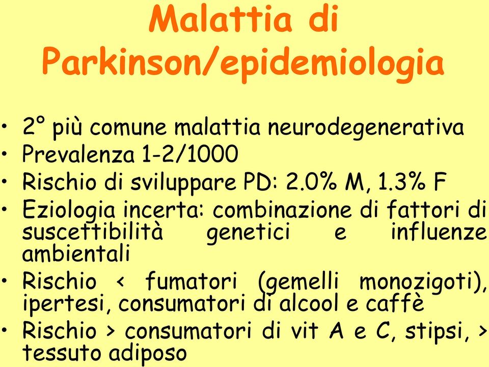 3% F Eziologia incerta: combinazione di fattori di suscettibilità genetici e influenze