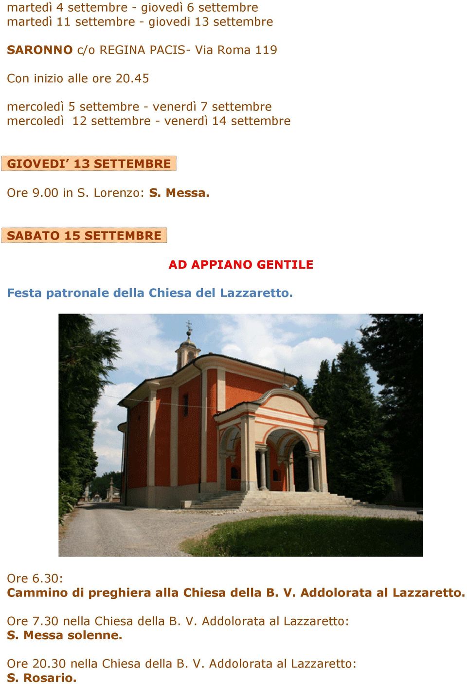 SABATO 15 SETTEMBRE AD APPIANO GENTILE Festa patronale della Chiesa del Lazzaretto. Ore 6.30: Cammino di preghiera alla Chiesa della B. V.