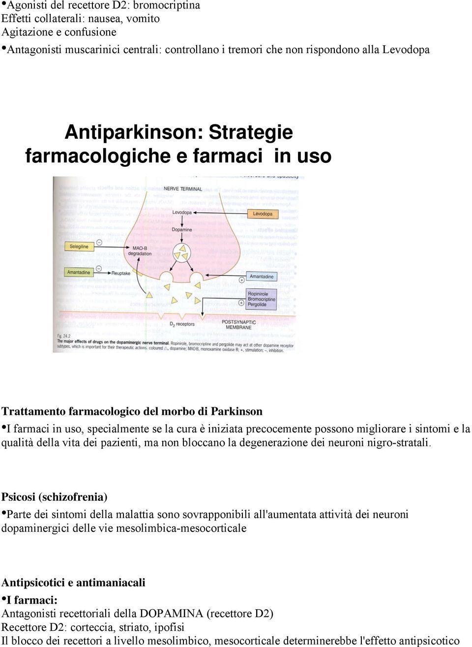 sintomi e la qualità della vita dei pazienti, ma non bloccano la degenerazione dei neuroni nigro-stratali.