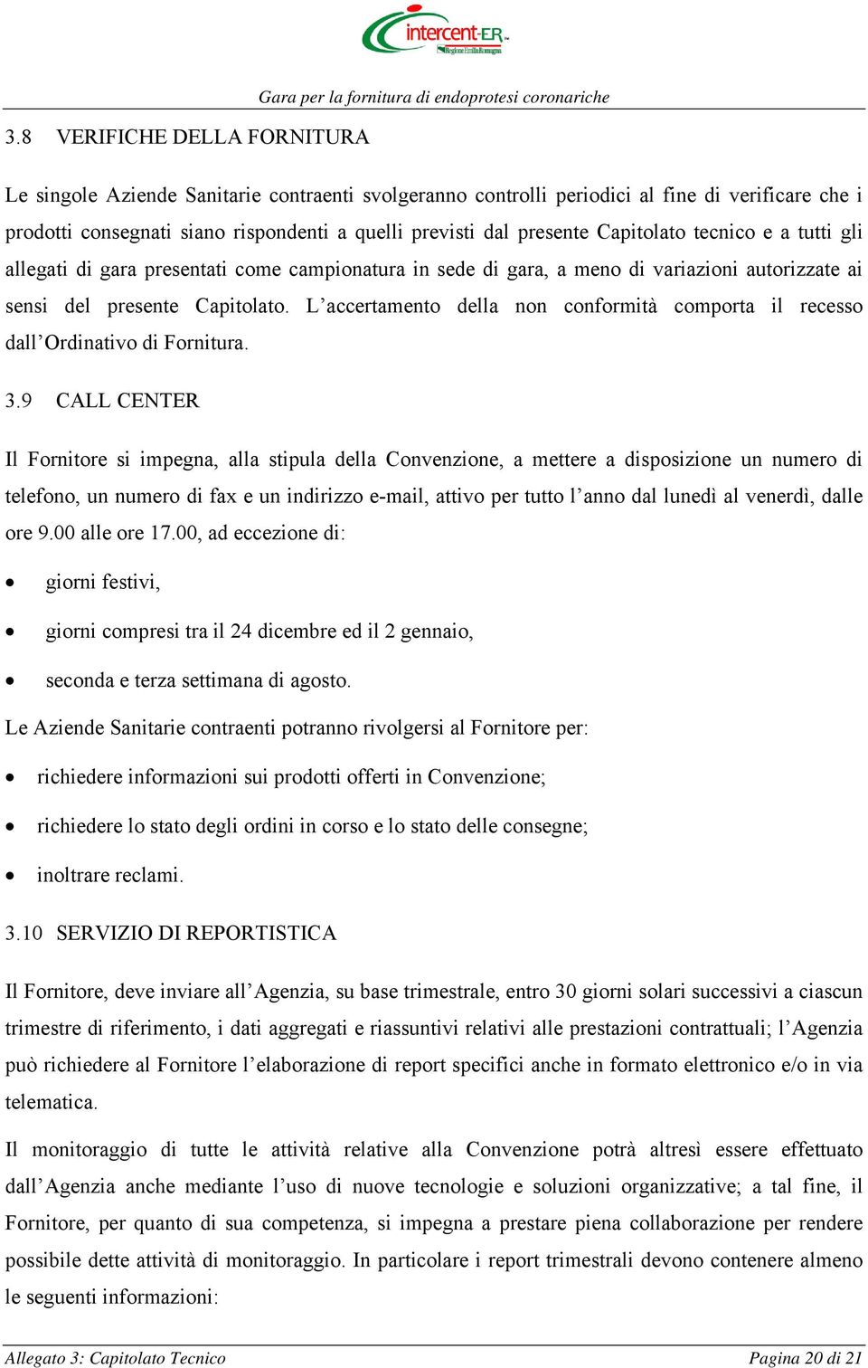 L accertamento della non conformità comporta il recesso dall Ordinativo di Fornitura. 3.