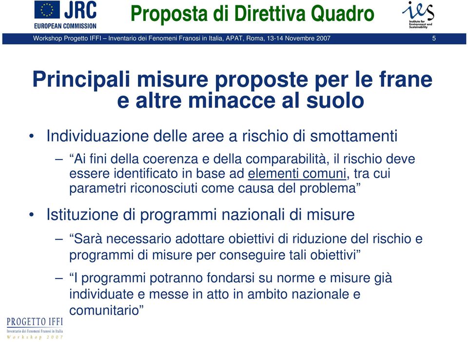 elementi comuni, tra cui parametri riconosciuti come causa del problema Istituzione di programmi nazionali di misure Sarà necessario adottare obiettivi di riduzione del