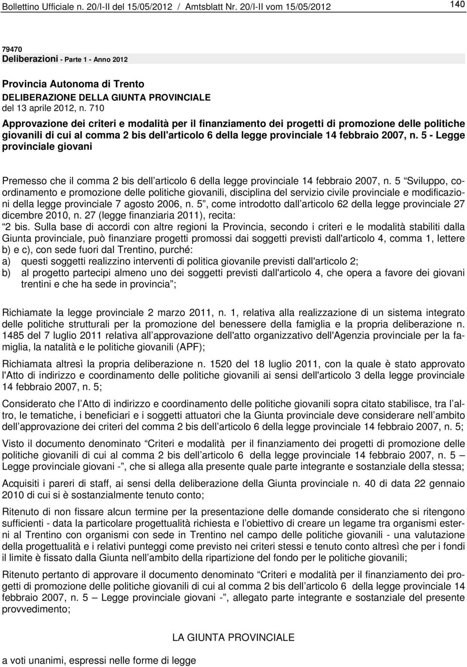 5 - Legge provinciale giovani Premesso che il comma 2 bis dell articolo 6 della legge provinciale 14 febbraio 2007, n.