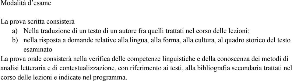 prova orale consisterà nella verifica delle competenze linguistiche e della conoscenza dei metodi di analisi letteraria e di