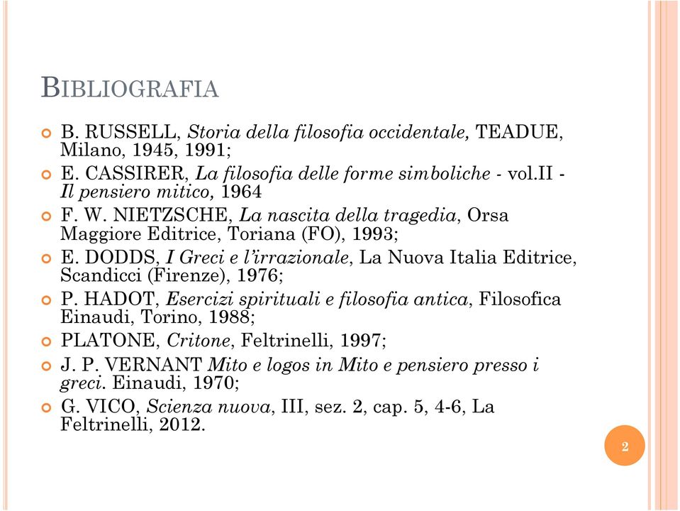 DODDS, I Greci e l irrazionale, La Nuova Italia Editrice, Scandicci (Firenze), 1976; P.