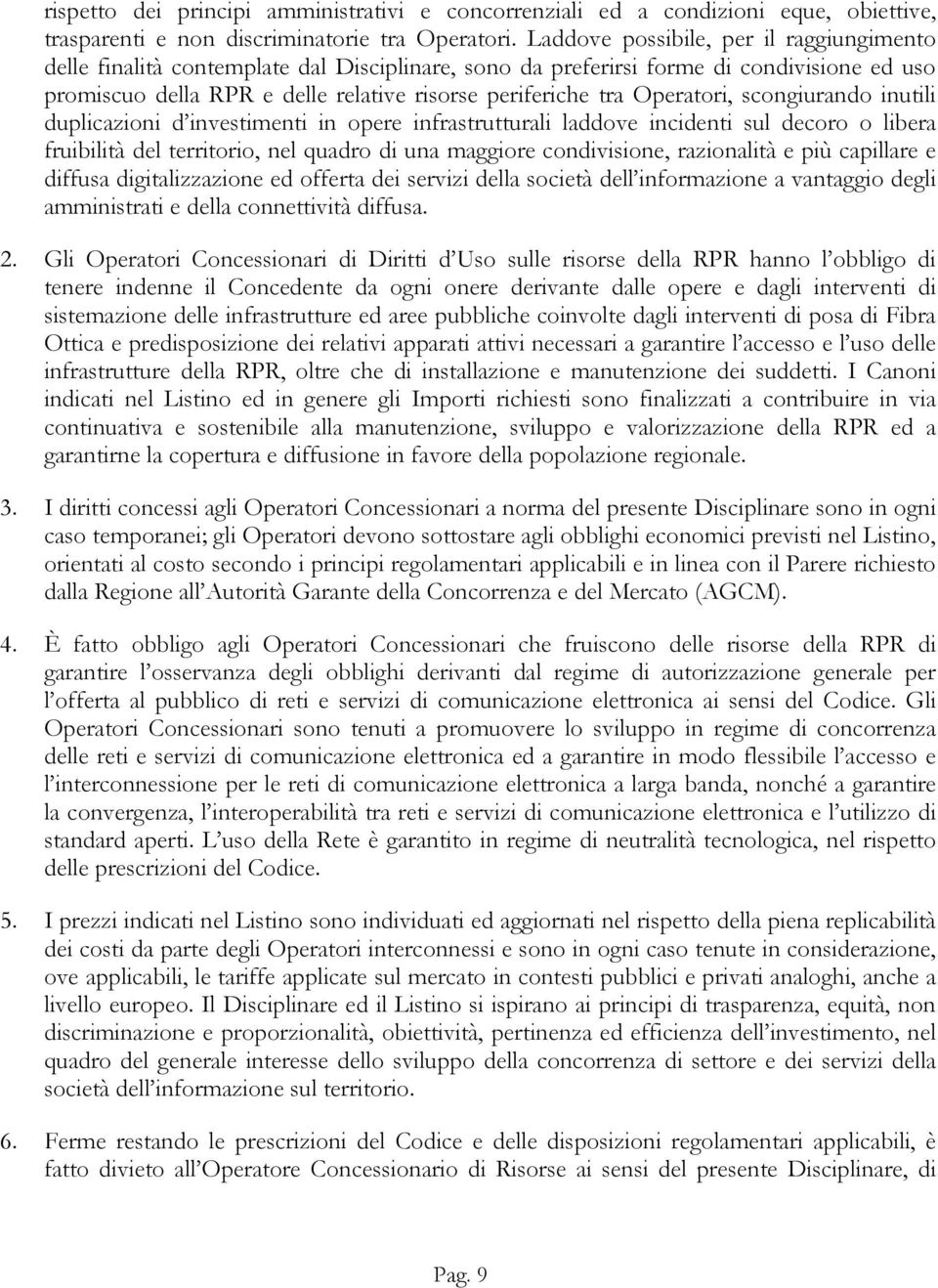 Operatori, scongiurando inutili duplicazioni d investimenti in opere infrastrutturali laddove incidenti sul decoro o libera fruibilità del territorio, nel quadro di una maggiore condivisione,