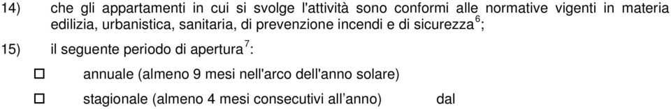 l'attività esercitata non implica l'utilizzo di macchinari o impianti rumorosi ovvero non è tale da indurre aumenti significativi di flussi di traffico, che l'attività esercitata implica l'utilizzo