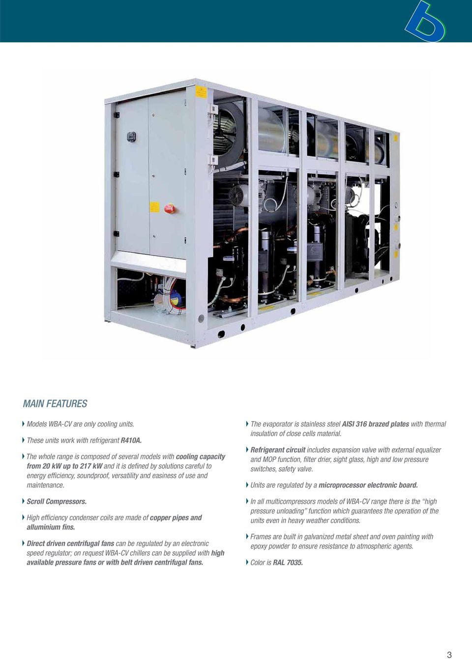 maintenance. Scroll Compressors. High efficiency condenser coils are made of copper pipes and alluminium fins.