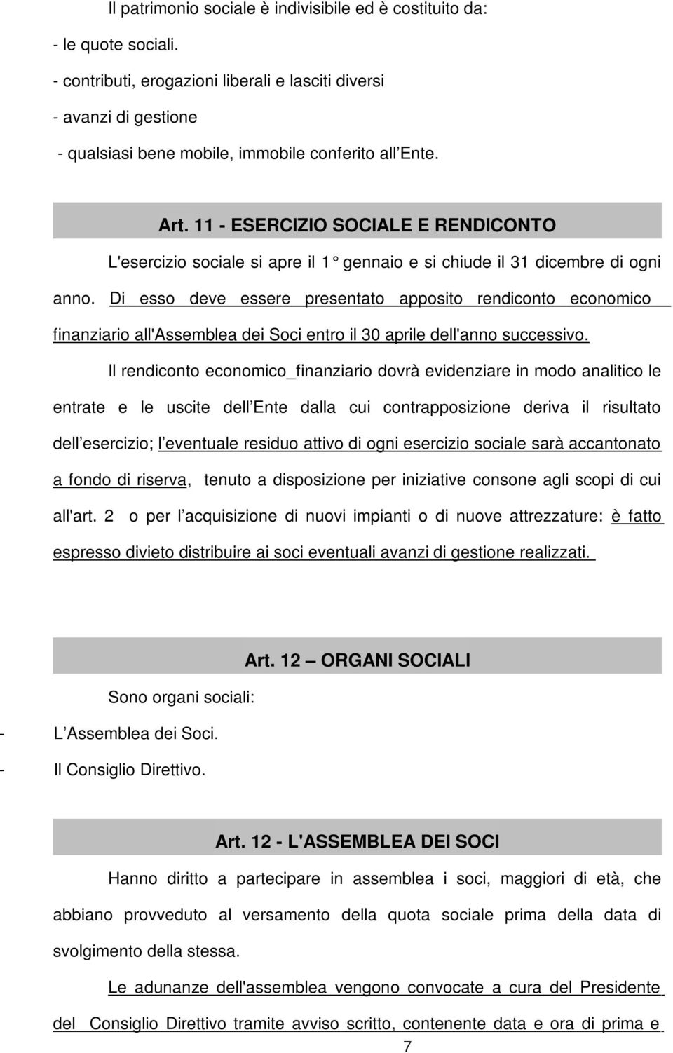 11 - ESERCIZIO SOCIALE E RENDICONTO L'esercizio sociale si apre il 1 gennaio e si chiude il 31 dicembre di ogni anno.