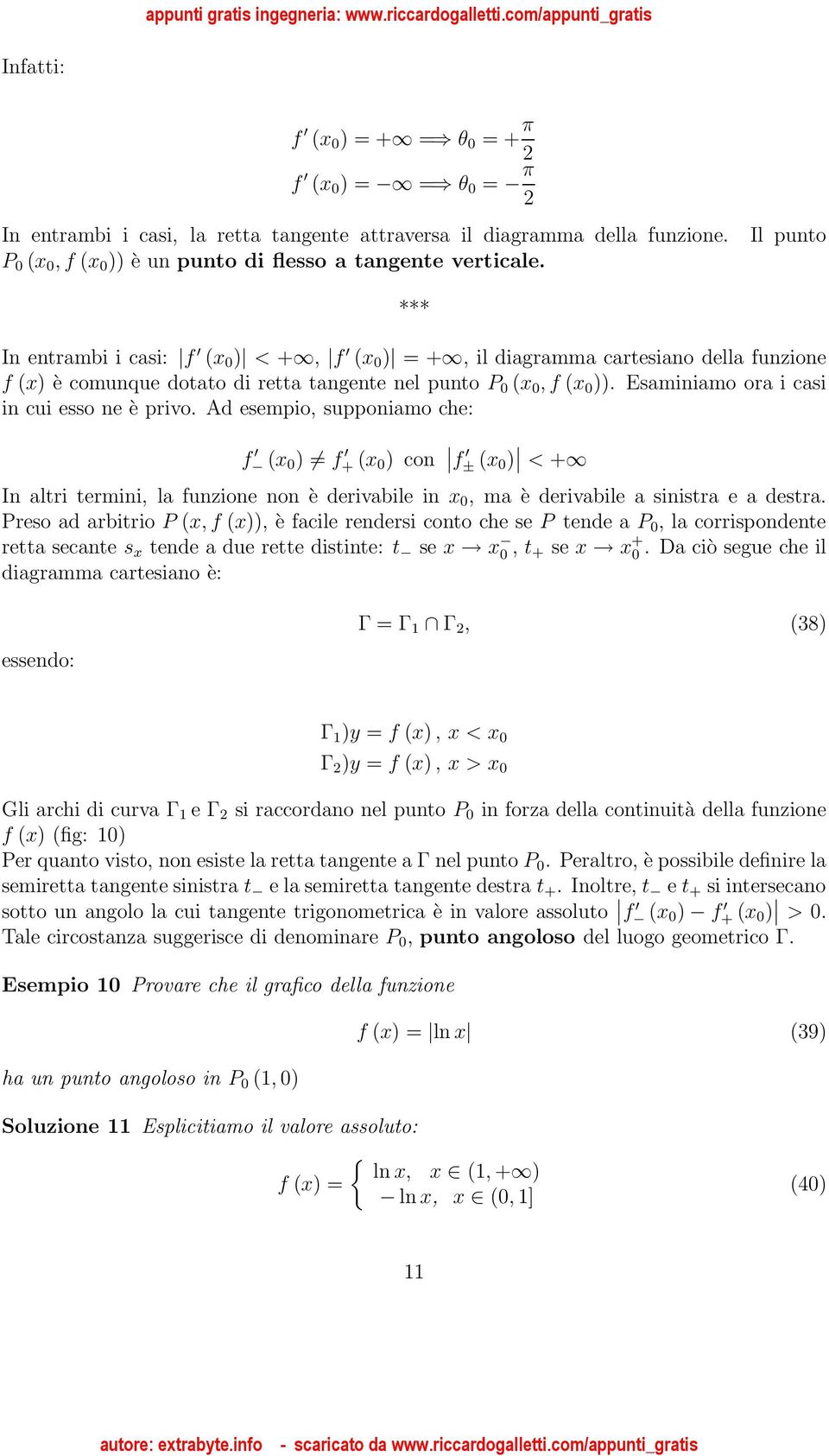 Il punto *** In entrambi i casi: f ( 0 ) < +, f ( 0 ) = +, il diagramma cartesiano della funzione f () è comunque dotato di retta tangente nel punto P 0 ( 0, f ( 0 )).