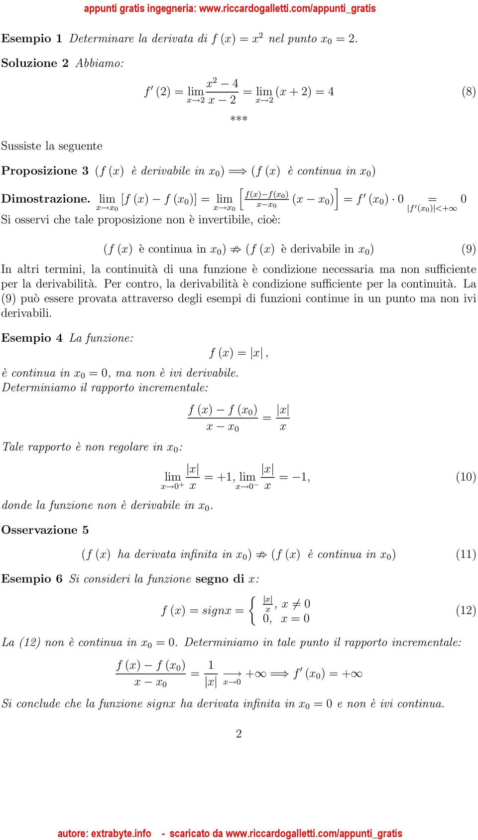 lim [f () f ( 0 )] = lim ( 0 ) = f 0 = 0 0 ( 0 ) 0 0 f ( 0 ) <+ Si osservi che tale proposizione non è invertibile, cioè: (f () è continua in 0 ) (f () è derivabile in 0 ) (9) In altri termini, la