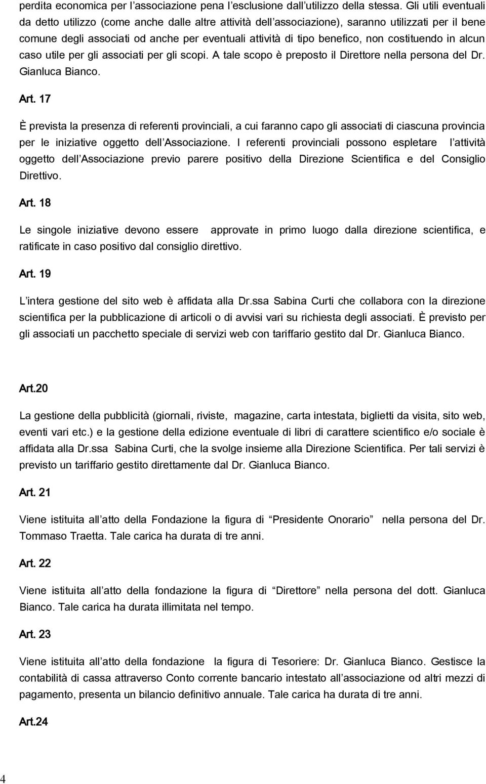 costituendo in alcun caso utile per gli associati per gli scopi. A tale scopo è preposto il Direttore nella persona del Dr. Gianluca Bianco. Art.