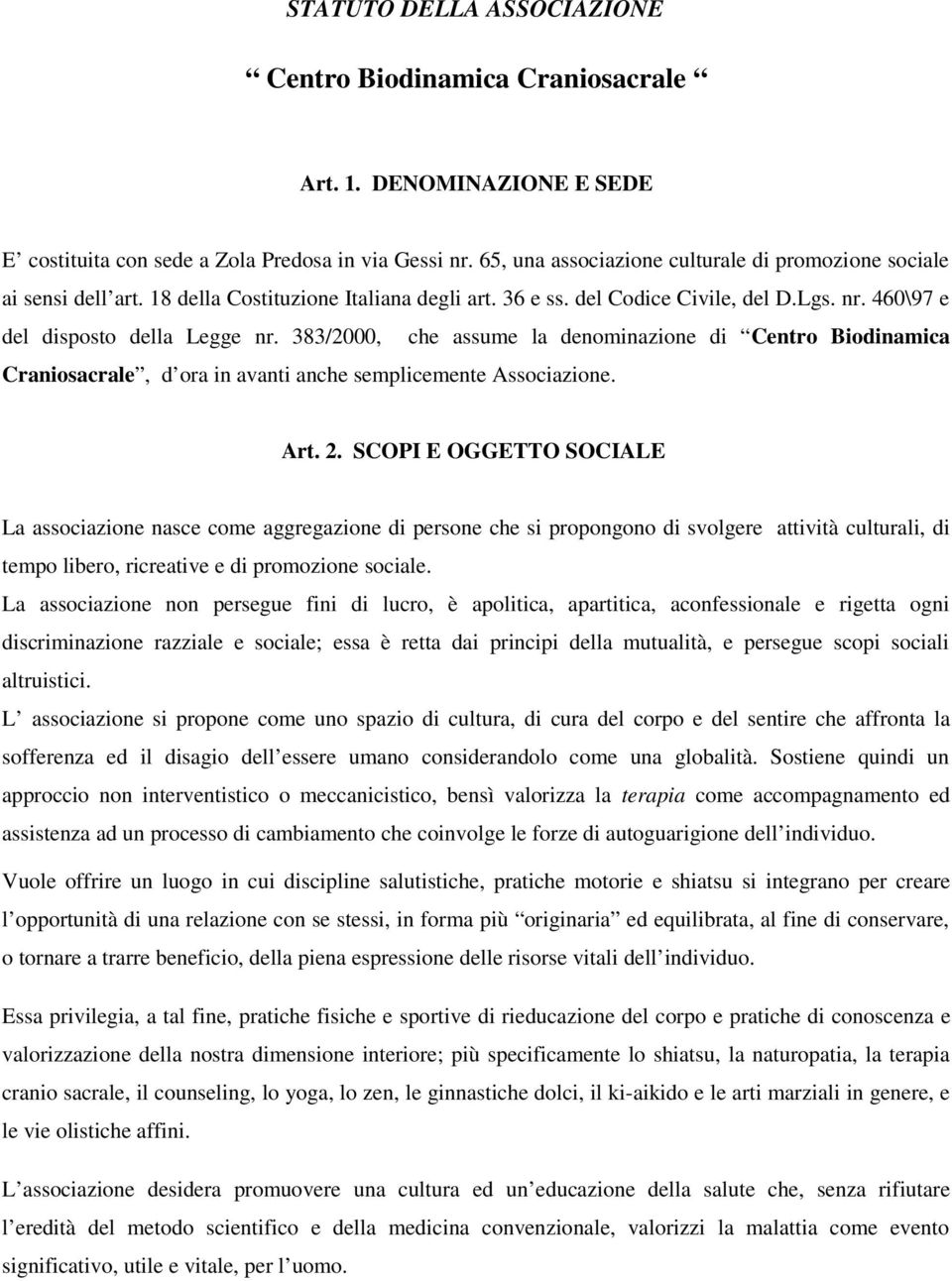 383/2000, che assume la denominazione di Centro Biodinamica Craniosacrale, d ora in avanti anche semplicemente Associazione. Art. 2.