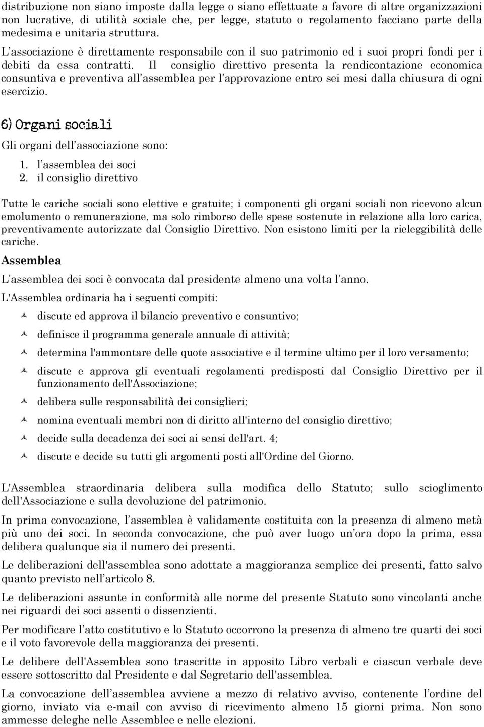 Il consiglio direttivo presenta la rendicontazione economica consuntiva e preventiva all assemblea per l approvazione entro sei mesi dalla chiusura di ogni esercizio.