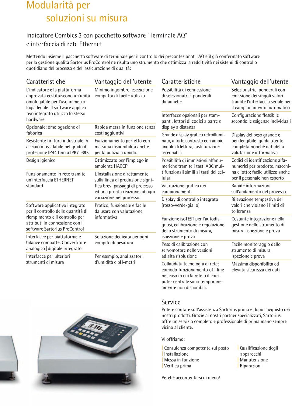 dell assicurazione di qualità: Caratteristiche Vantaggio dell utente L indicatore e la piattaforma approvata costituiscono un unità omologabile per l uso in metrologia legale.