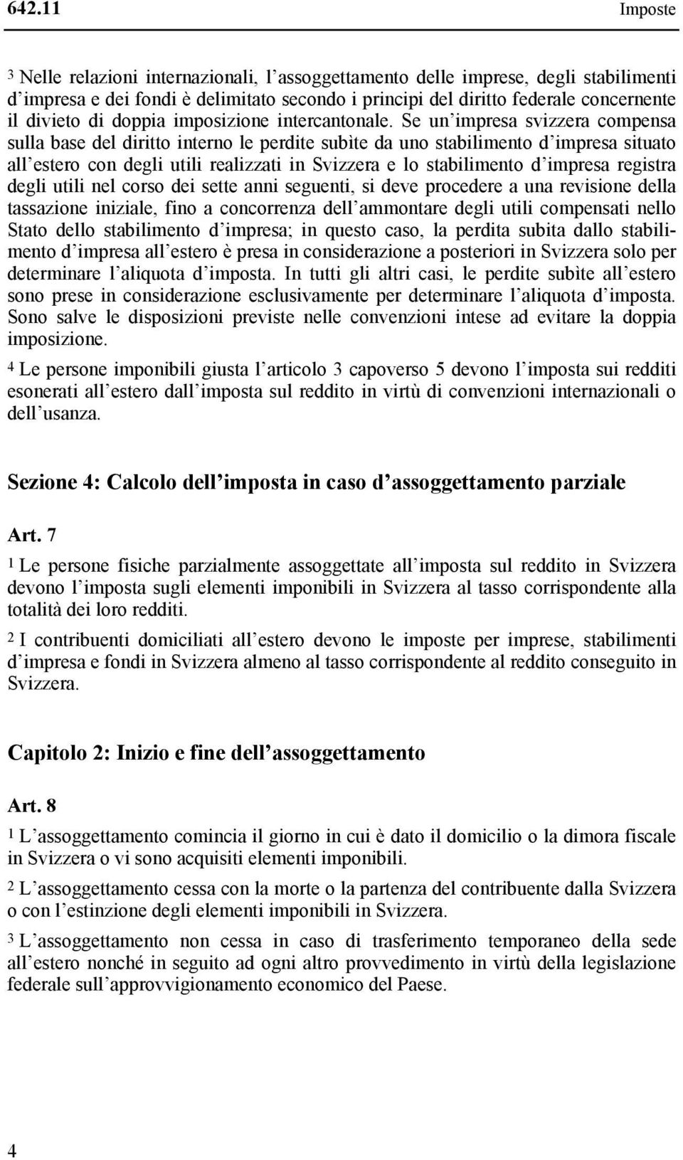 Se un impresa svizzera compensa sulla base del diritto interno le perdite subìte da uno stabilimento d impresa situato all estero con degli utili realizzati in Svizzera e lo stabilimento d impresa