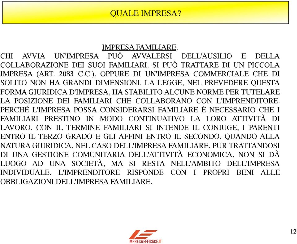 PERCHÉ L'IMPRESA POSSA CONSIDERARSI FAMILIARE È NECESSARIO CHE I FAMILIARI PRESTINO IN MODO CONTINUATIVO LA LORO ATTIVITÀ DI LAVORO.