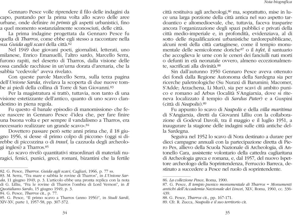 82 Nel 1949 due giovani poeti, giornalisti, letterati, uno milanese, Enrico Emanuelli, l altro sardo, Marcello Serra, furono rapiti, nel deserto di Tharros, dalla visione delle ossa candide racchiuse