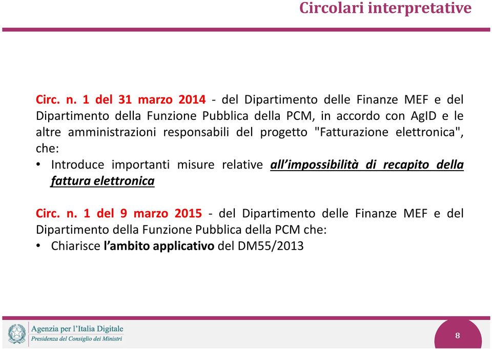 AgID e le altre amministrazioni responsabili del progetto "Fatturazione elettronica", che: Introduce importanti misure relative