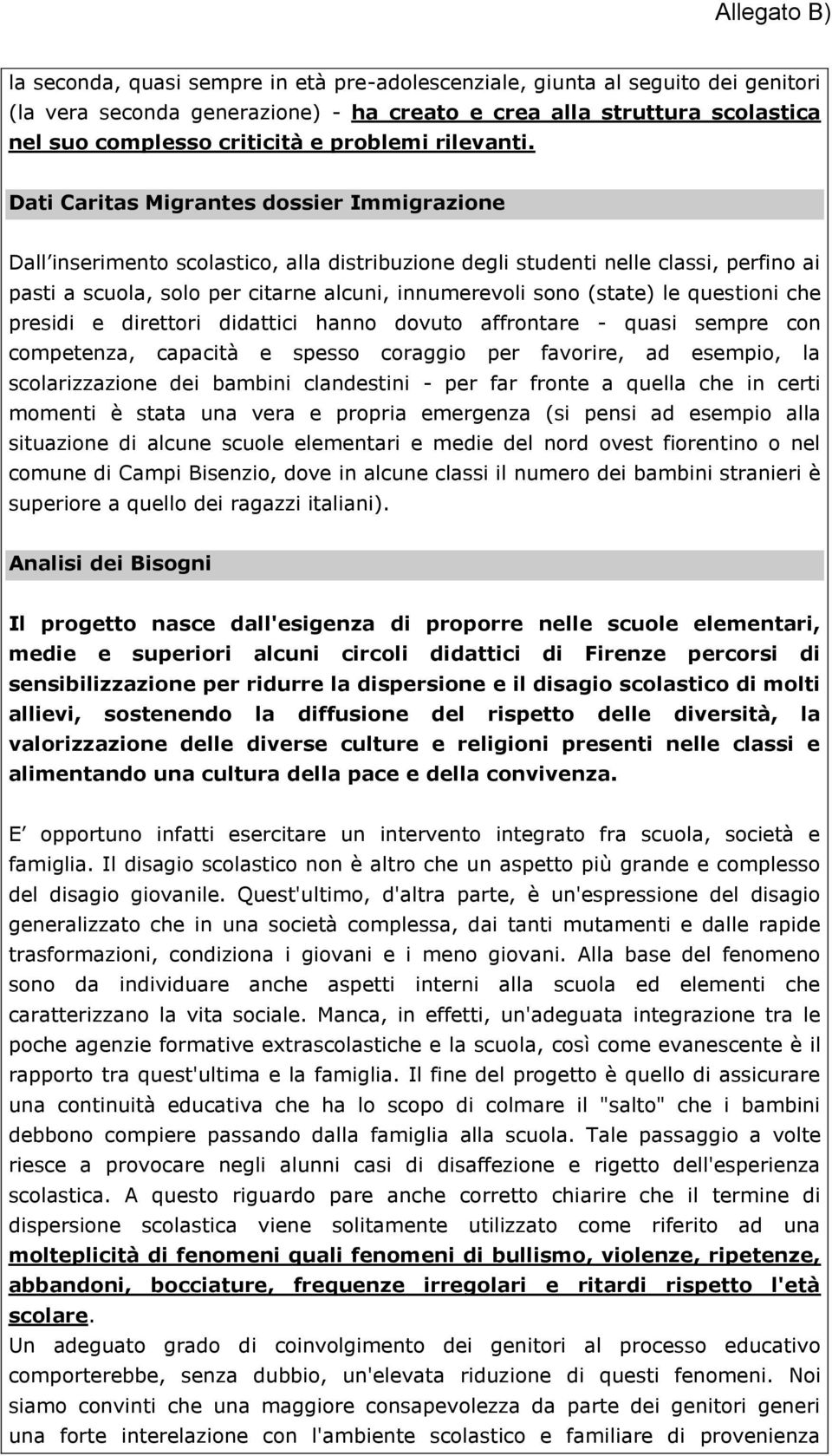 Dati Caritas Migrantes dossier Immigrazione Dall inserimento scolastico, alla distribuzione degli studenti nelle classi, perfino ai pasti a scuola, solo per citarne alcuni, innumerevoli sono (state)