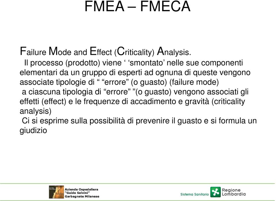 vengono associate tipologie di errore (o guasto) (failure mode) a ciascuna tipologia di errore (o guasto) vengono