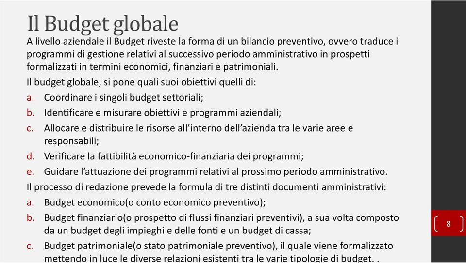 Identificare e misurare obiettivi e programmi aziendali; c. Allocare e distribuire le risorse all interno dell azienda tra le varie aree e responsabili; d.