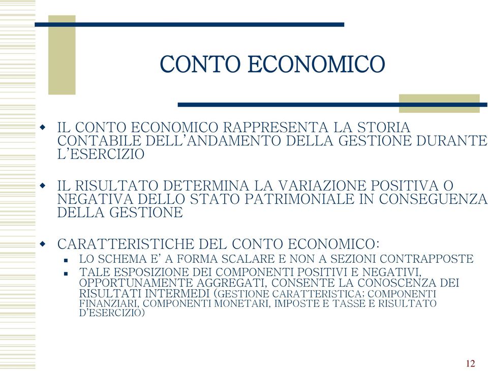 FORMA SCALARE E NON A SEZIONI CONTRAPPOSTE TALE ESPOSIZIONE DEI COMPONENTI POSITIVI E NEGATIVI, OPPORTUNAMENTE AGGREGATI, CONSENTE LA