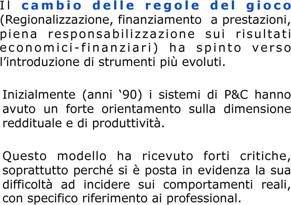 Inizialmente (anni 90) i sistemi di P&C hanno avuto un forte orientamento sulla dimensione reddituale e di produttività.