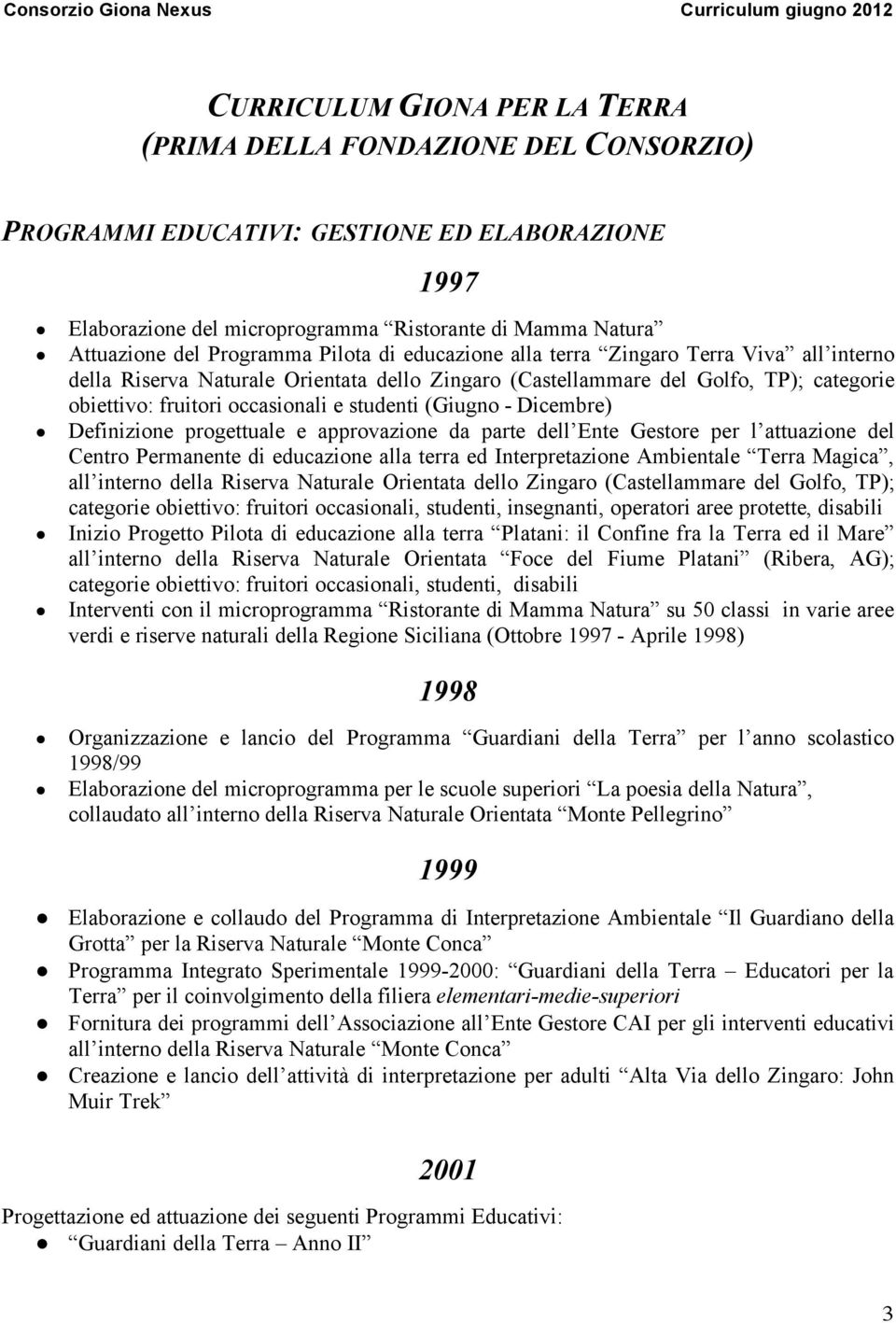 studenti (Giugno - Dicembre) Definizione progettuale e approvazione da parte dell Ente Gestore per l attuazione del Centro Permanente di educazione alla terra ed Interpretazione Ambientale Terra