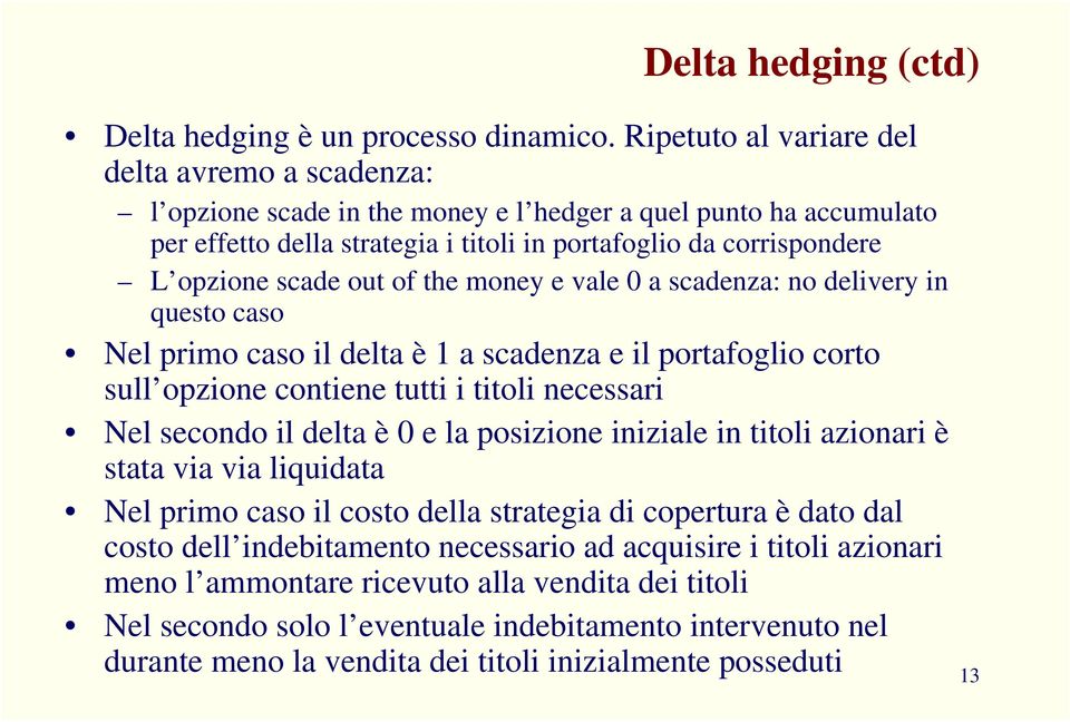 ou of he money e vale a scaenza: no elivery in queso caso el primo caso il ela è a scaenza e il porafoglio coro sull opzione coniene ui i ioli necessari el secono il ela è e la