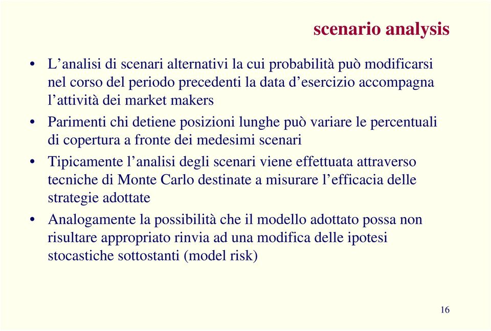 scenari ipicamene l analisi egli scenari viene effeuaa araverso ecniche i Mone arlo esinae a misurare l efficacia elle sraegie