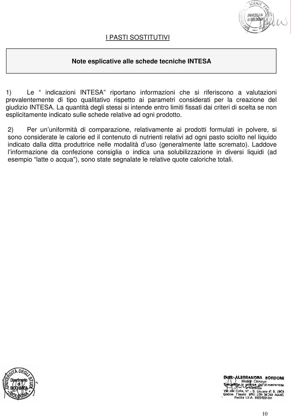 La quantità degli stessi si intende entro limiti fissati dai criteri di scelta se non esplicitamente indicato sulle schede relative ad ogni prodotto.