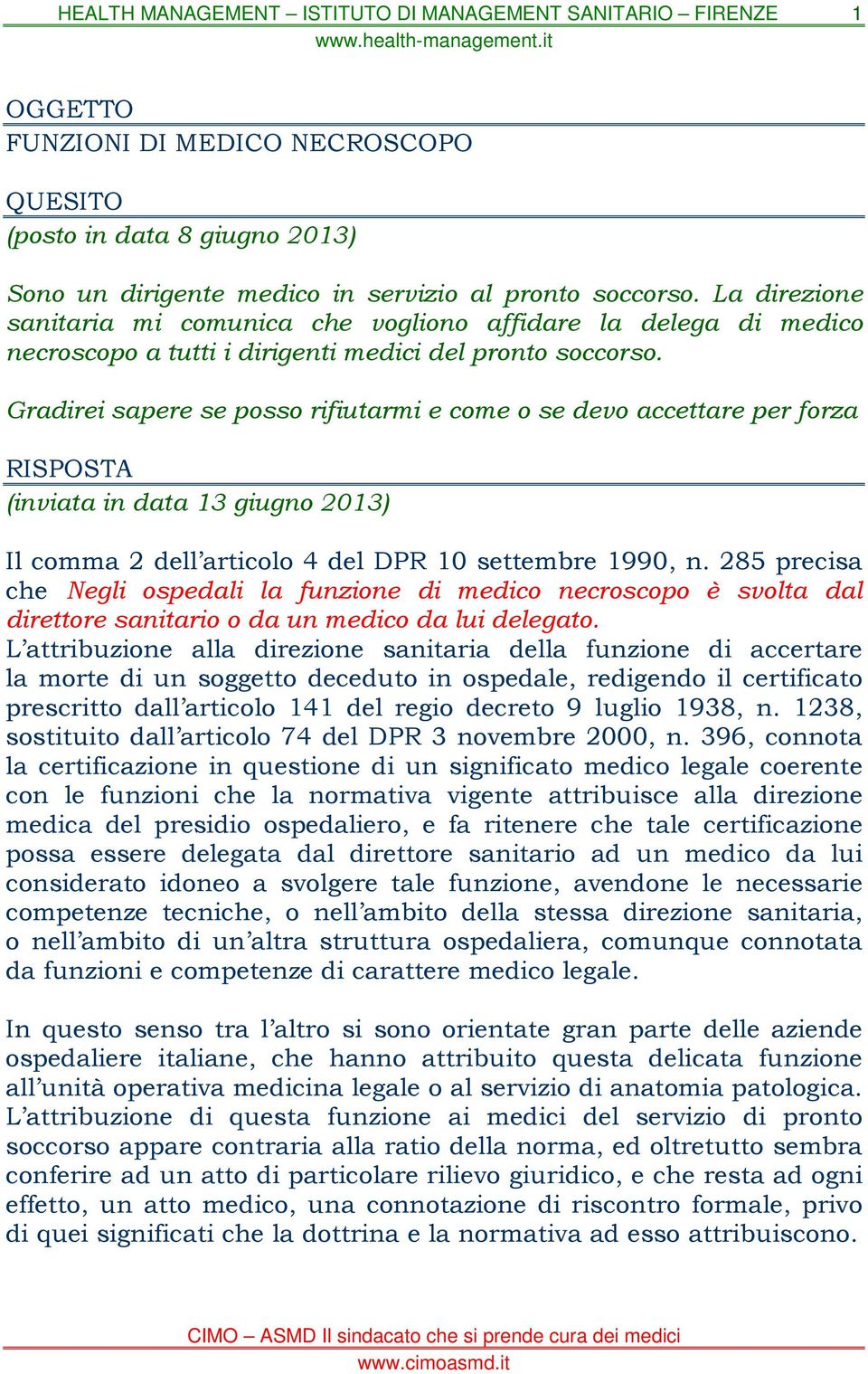 Gradirei sapere se posso rifiutarmi e come o se devo accettare per forza RISPOSTA (inviata in data 13 giugno 2013) Il comma 2 dell articolo 4 del DPR 10 settembre 1990, n.