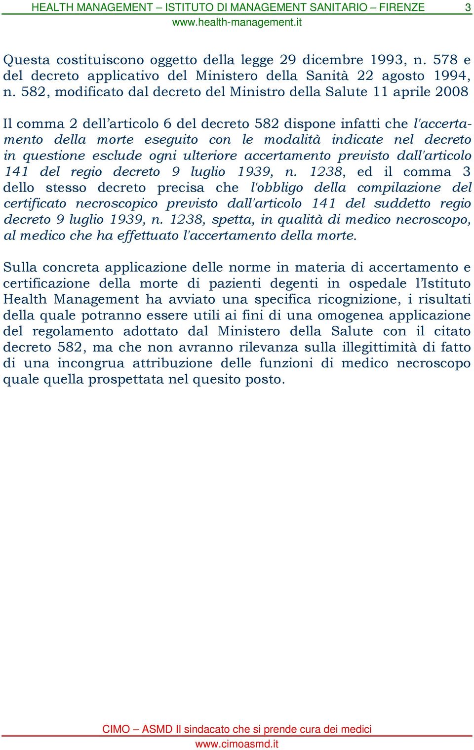 decreto in questione esclude ogni ulteriore accertamento previsto dall'articolo 141 del regio decreto 9 luglio 1939, n.